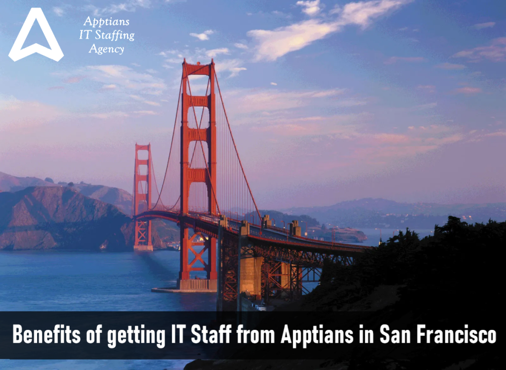 Benefits of getting IT Staff from Apptians IT Staffing Agency in San Francisco